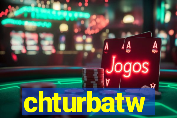 chturbatw