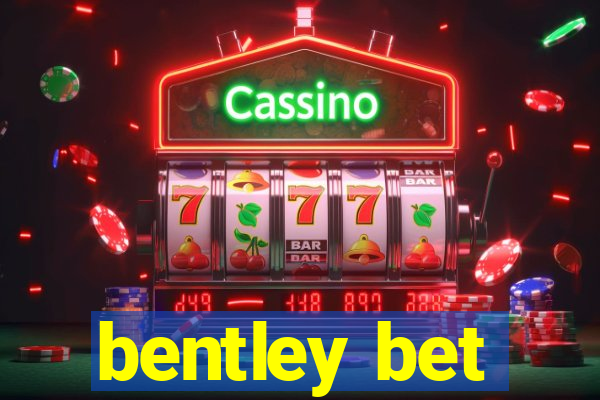 bentley bet