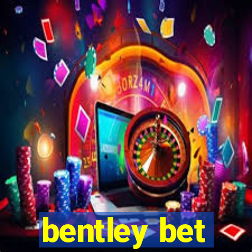 bentley bet