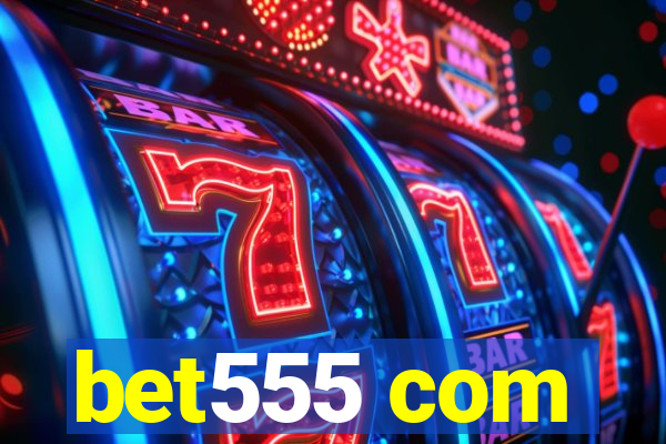 bet555 com