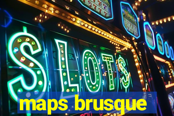 maps brusque