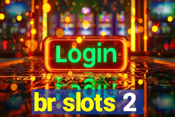 br slots 2