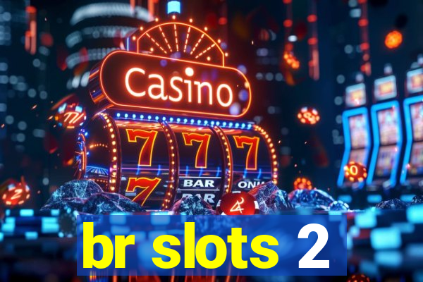 br slots 2