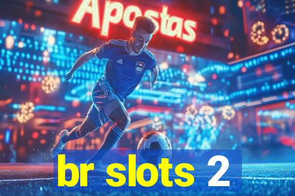 br slots 2