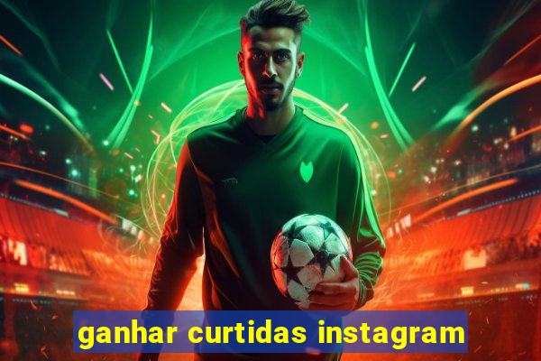 ganhar curtidas instagram