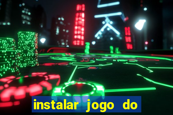 instalar jogo do tigre que ganha dinheiro