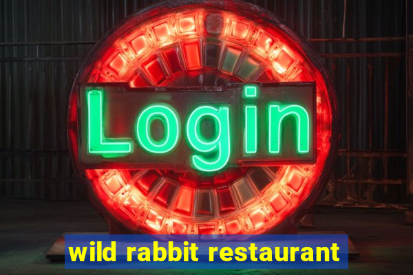 wild rabbit restaurant