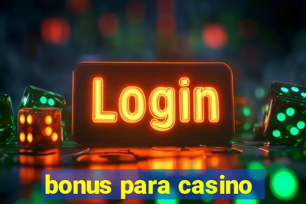 bonus para casino