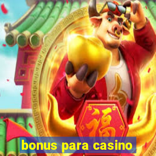 bonus para casino