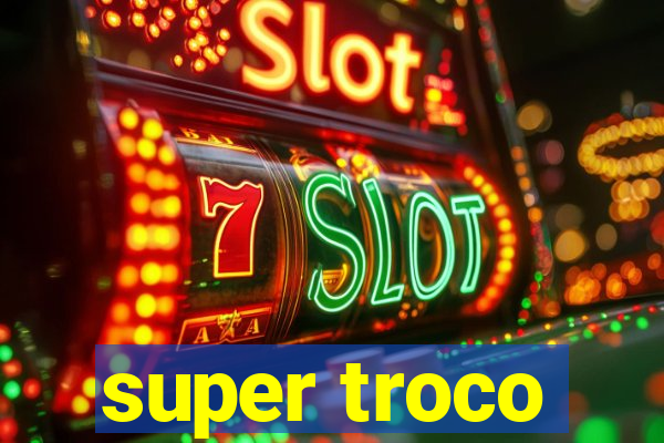 super troco