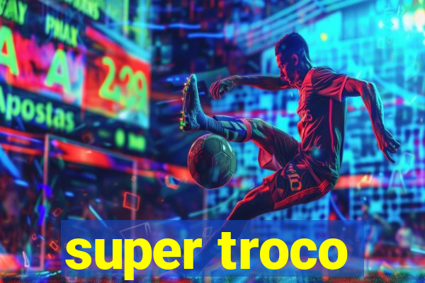 super troco