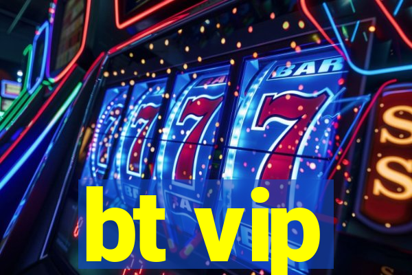 bt vip