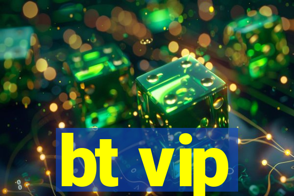 bt vip