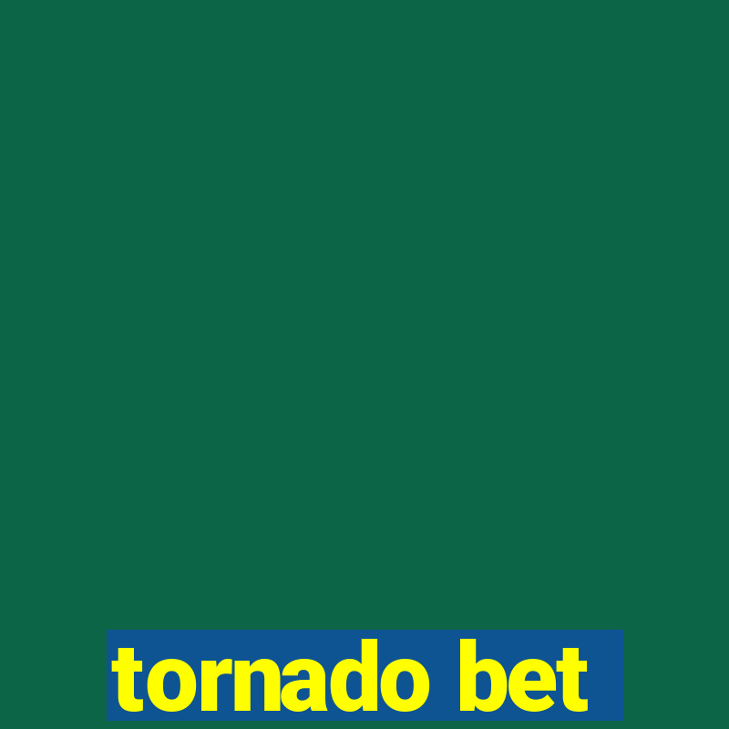 tornado bet