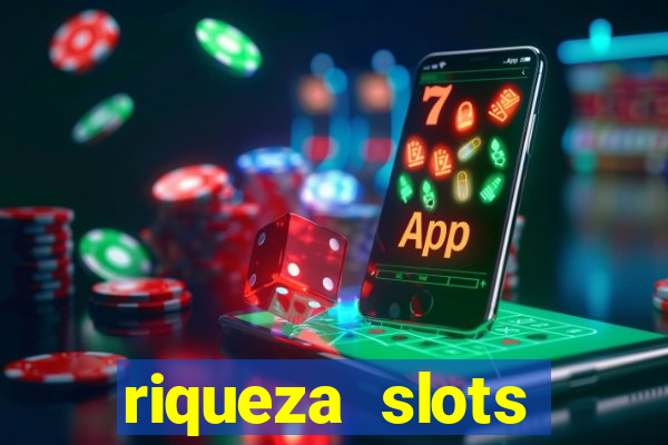 riqueza slots dinheiro real