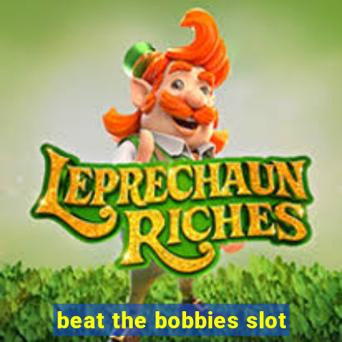 beat the bobbies slot