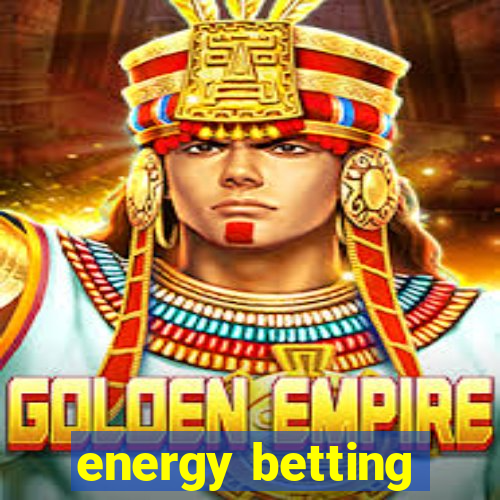 energy betting