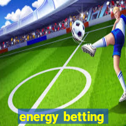 energy betting