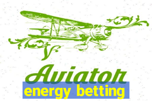 energy betting