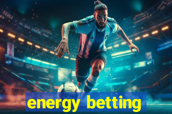 energy betting