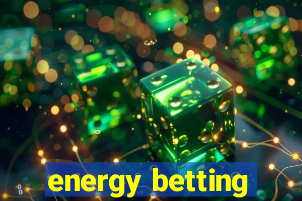 energy betting