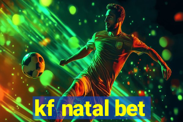 kf natal bet