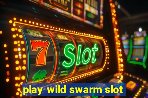 play wild swarm slot