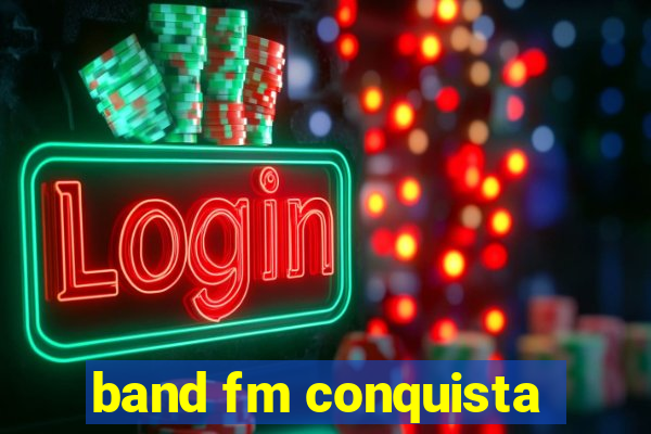 band fm conquista