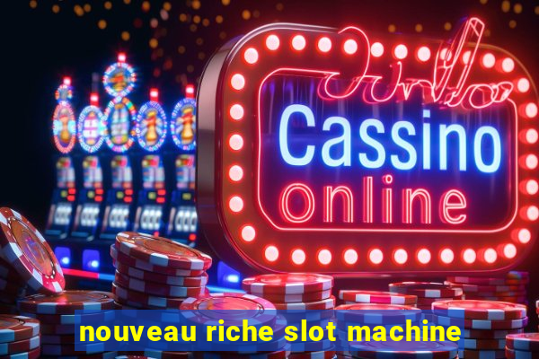 nouveau riche slot machine