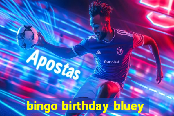 bingo birthday bluey