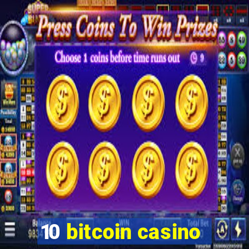 10 bitcoin casino