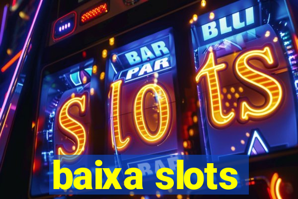 baixa slots