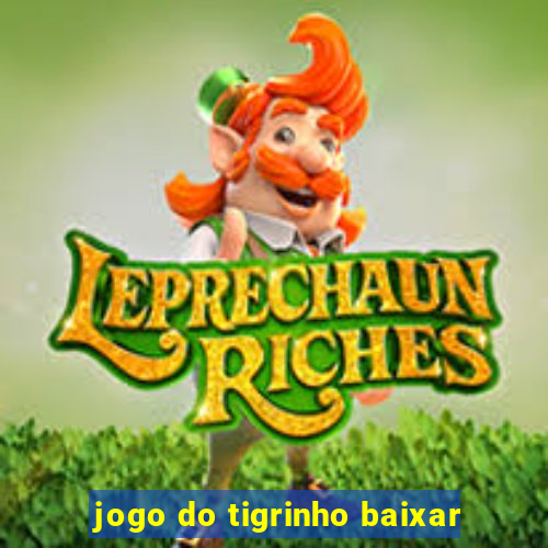 jogo do tigrinho baixar