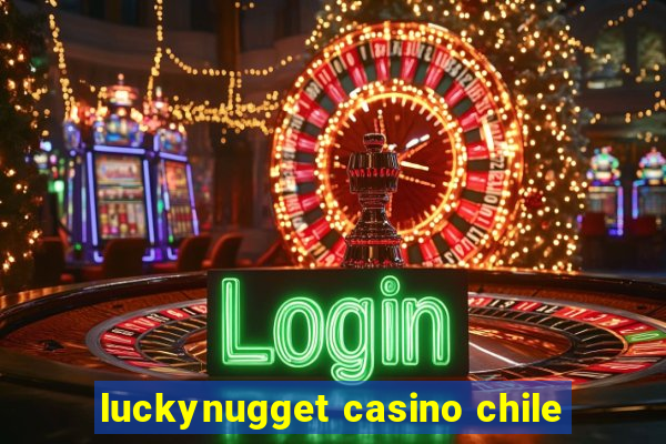 luckynugget casino chile