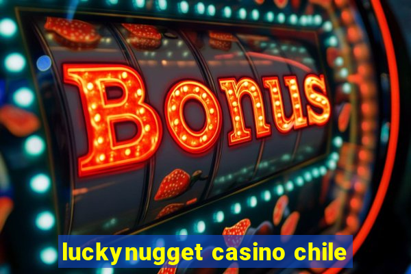 luckynugget casino chile