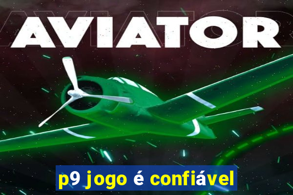 p9 jogo é confiável