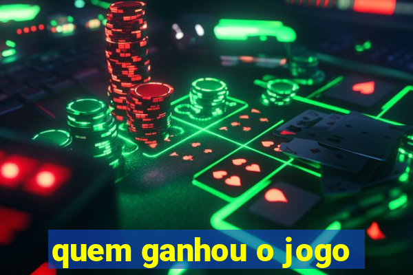 quem ganhou o jogo