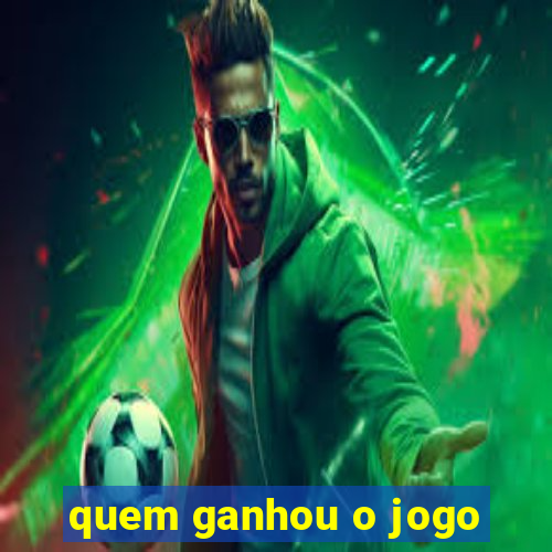 quem ganhou o jogo