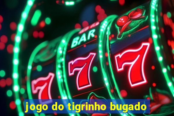 jogo do tigrinho bugado