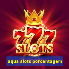 aqua slots porcentagem