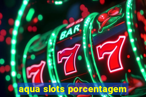 aqua slots porcentagem