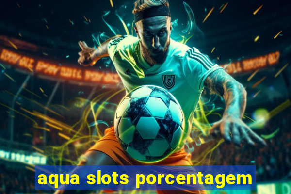 aqua slots porcentagem