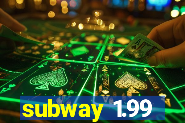 subway 1.99