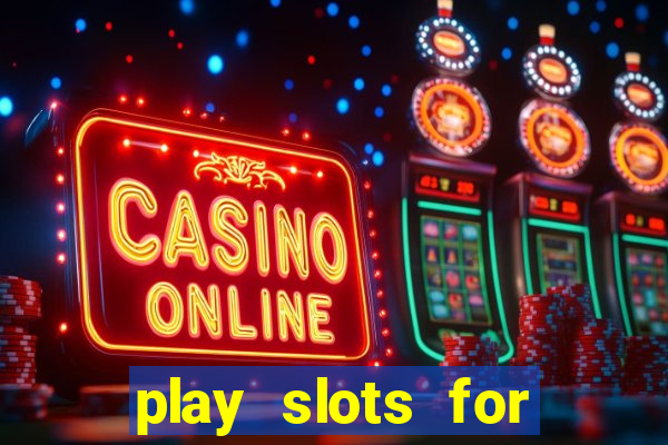 play slots for real cash