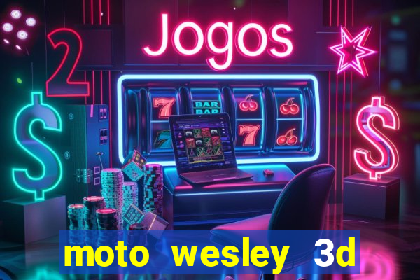 moto wesley 3d dinheiro infinito