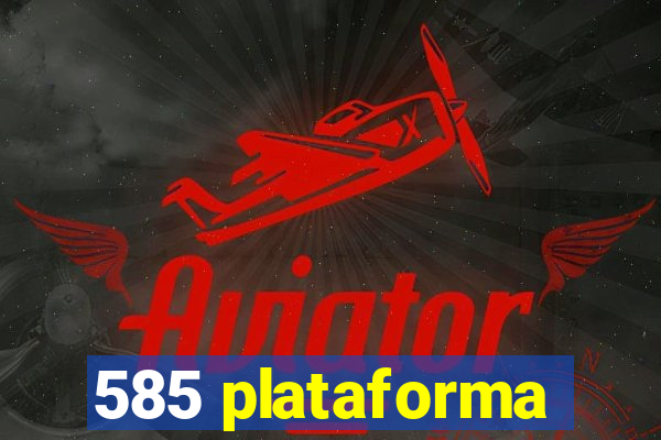 585 plataforma