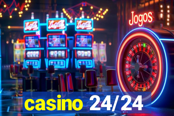 casino 24/24