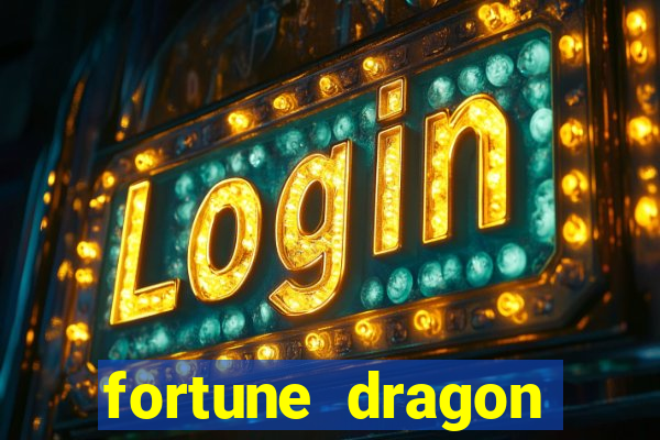 fortune dragon dinheiro infinito