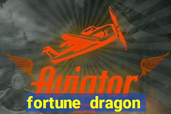 fortune dragon dinheiro infinito