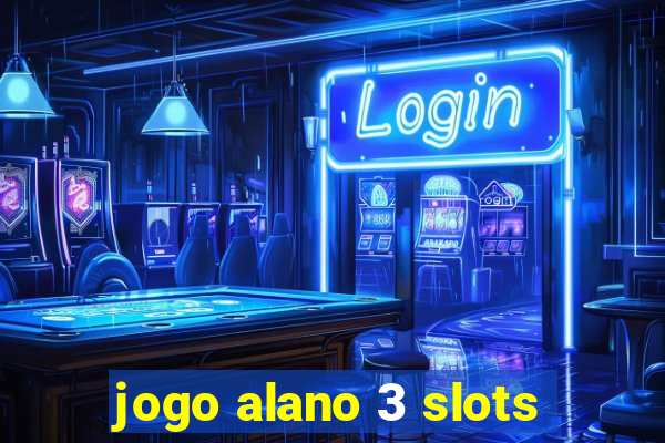 jogo alano 3 slots